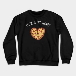 Pizza is my Heart. Pizza is my Life. Pizza is my Everything. Funny Valentines Day Design. Crewneck Sweatshirt